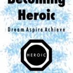 New book: First Steps Toward Becoming Heroic
